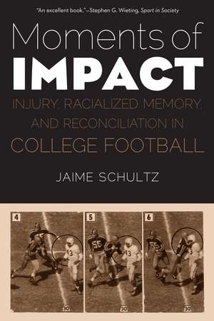 Moments of Impact: Injury, Racialized Memory, and Reconciliation in College Football de Jaime Schultz