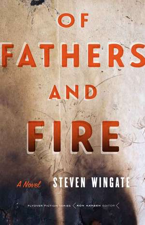 Of Fathers and Fire: A Novel de Steven Wingate