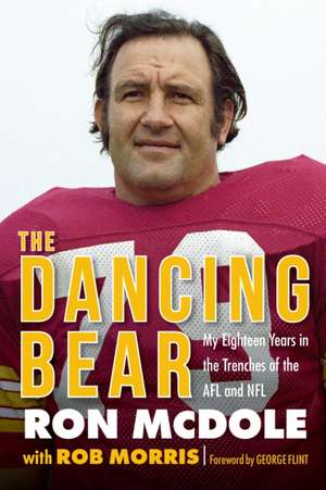 The Dancing Bear: My Eighteen Years in the Trenches of the AFL and NFL de Ron McDole