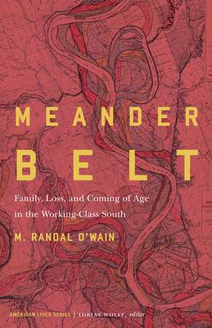 Meander Belt: Family, Loss, and Coming of Age in the Working-Class South de M. Randal O'Wain