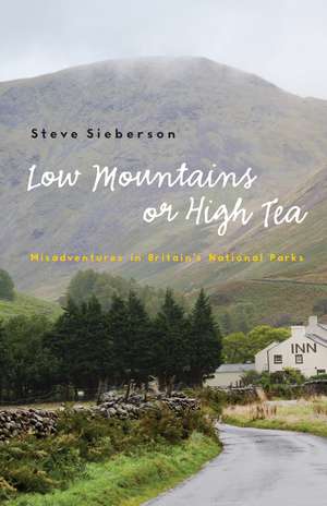 Low Mountains or High Tea: Misadventures in Britain's National Parks de Steve Sieberson