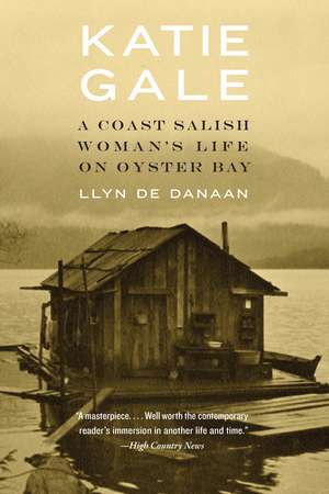 Katie Gale: A Coast Salish Woman's Life on Oyster Bay de LLyn De Danaan