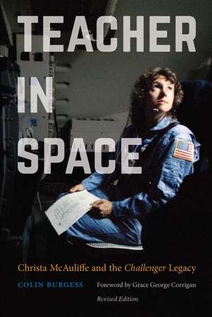 Teacher in Space: Christa McAuliffe and the Challenger Legacy de Colin Burgess