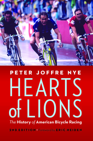 Hearts of Lions: The History of American Bicycle Racing de Peter Joffre Nye