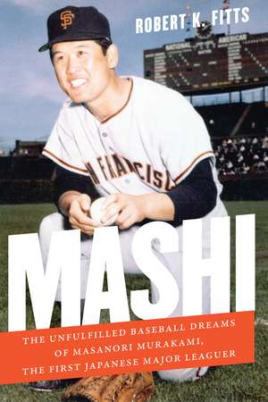 Mashi: The Unfulfilled Baseball Dreams of Masanori Murakami, the First Japanese Major Leaguer de Robert K. Fitts