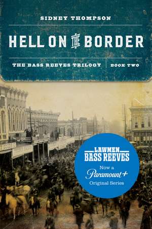 Hell on the Border: The Bass Reeves Trilogy, Book Two de Sidney Thompson