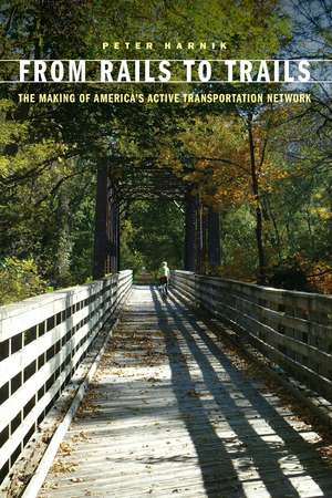 From Rails to Trails: The Making of America's Active Transportation Network de Peter Harnik