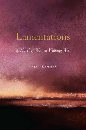 Lamentations: A Novel of Women Walking West de Carol Kammen