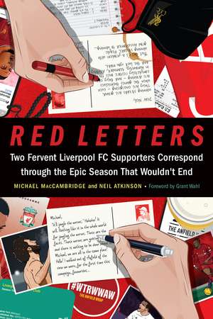 Red Letters: Two Fervent Liverpool FC Supporters Correspond through the Epic Season That Wouldn't End de Michael MacCambridge