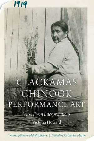 Clackamas Chinook Performance Art: Verse Form Interpretations de Victoria Howard