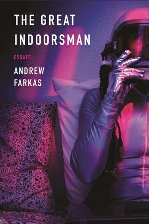 The Great Indoorsman: Essays de Andrew Farkas