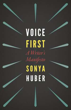 Voice First: A Writer's Manifesto de Sonya Huber