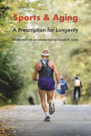 Sports and Aging: A Prescription for Longevity de Gerald R. Gems