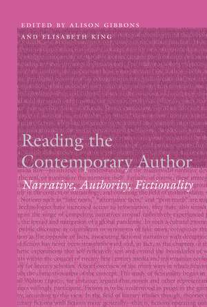 Reading the Contemporary Author: Narrative, Authority, Fictionality de Alison Gibbons