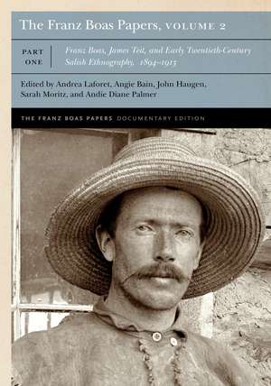 The Franz Boas Papers, Volume 2: Franz Boas, James Teit, and Early Twentieth-Century Salish Ethnography de Franz Boas