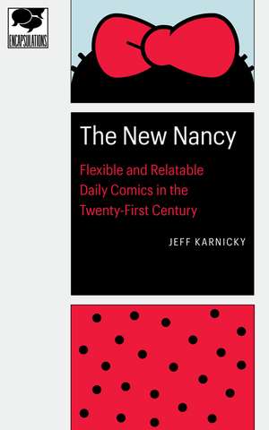 The New Nancy: Flexible and Relatable Daily Comics in the Twenty-First Century de Jeff Karnicky