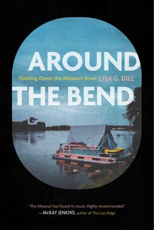 Around the Bend: Floating Down the Missouri River de Lisa G. Dill