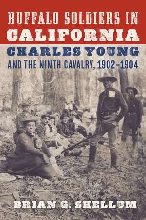 Buffalo Soldiers in California: Charles Young and the Ninth Cavalry, 1902–1904 de Brian G. Shellum