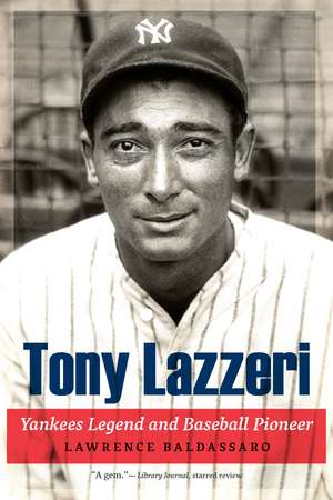 Tony Lazzeri: Yankees Legend and Baseball Pioneer de Lawrence Baldassaro