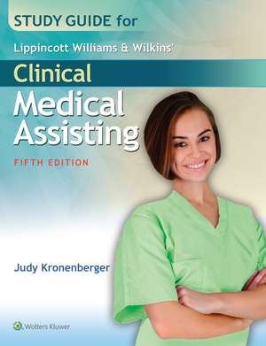 Study Guide for Lippincott Williams & Wilkins' Clinical Medical Assisting de Judy Kronenberger