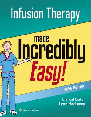 Infusion Therapy Made Incredibly Easy de Lippincott Williams & Wilkins