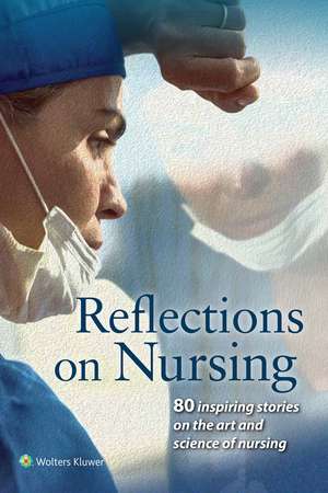 Reflections on Nursing: 80 Inspiring Stories on the Art and Science of Nursing de American Journal of Nursing