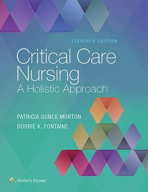 Critical Care Nursing: A Holistic Approach de Patricia Gonce Morton