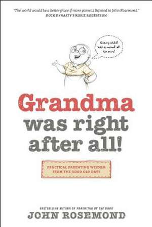 Grandma Was Right After All!: Practical Parenting Wisdom from the Good Old Days de John Rosemond