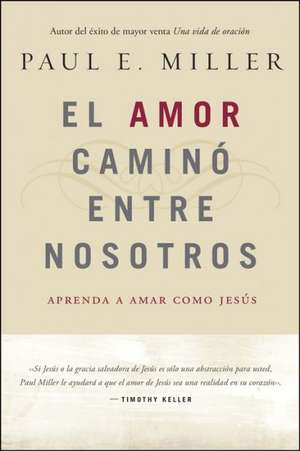 El Amor Camino Entre Nosotros: Learning to Love Like Jesus de Paul E. Miller