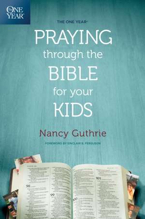 The One Year Praying Through the Bible for Your Kids de Nancy Guthrie