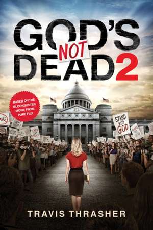 God's Not Dead 2 de Travis Thrasher