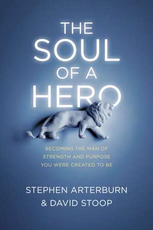 The Soul of a Hero de Stephen Arterburn