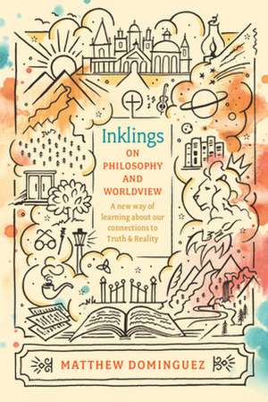 Inklings on Philosophy and Worldview de Matthew Dominguez