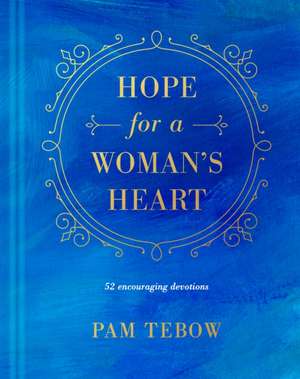 Hope for a Woman's Heart de Pam Tebow