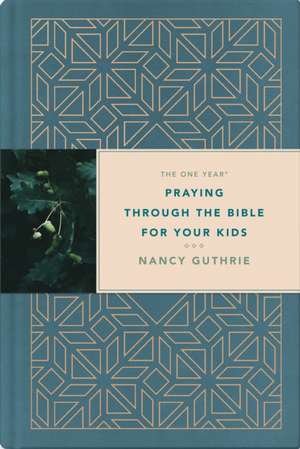 The One Year Praying Through the Bible for Your Kids de Nancy Guthrie