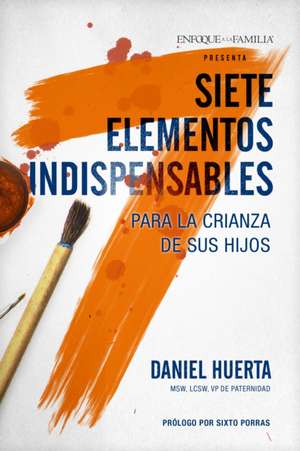 Siete elementos indispensables para la crianza de sus hijos de Daniel P. Huerta