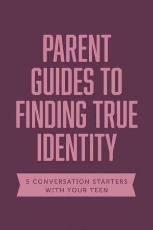 Parent Guides to Finding True Identity