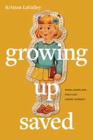 Growing Up Saved de Kristen Lavalley