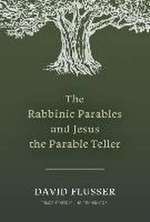 The Rabbinic Parables and Jesus the Parable Teller de David Flusser