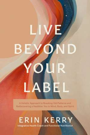 Live Beyond Your Label de Erin Kerry