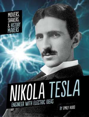 Nikola Tesla: Engineer with Electric Ideas de Emily Hudd