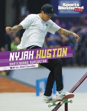 Nyjah Huston: Skateboard Superstar de Matt Chandler