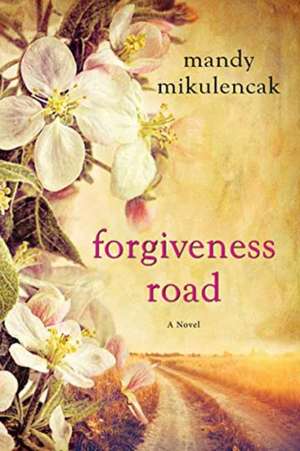 FORGIVENESS ROAD de Mandy Mikulencak