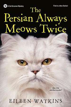 The Persian Always Meows Twice de Eileen Watkins