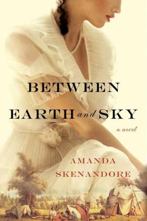 Between Earth and Sky de Amanda Skenandore