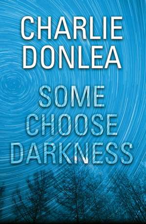 Some Choose Darkness de Charlie Donlea