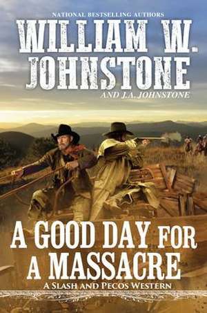 A Good Day for a Massacre de William W. Johnstone