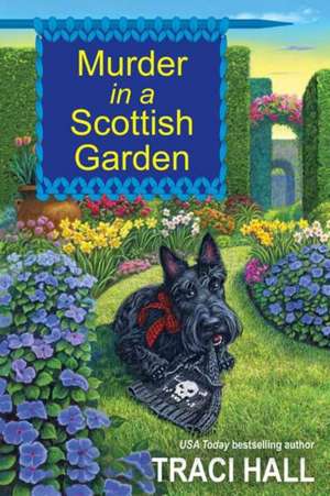 Murder in a Scottish Garden de Traci Hall