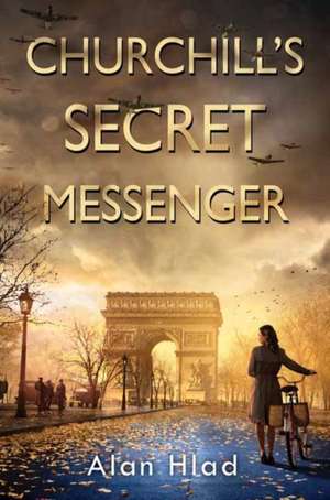 Churchill's Secret Messenger de Alan Hlad