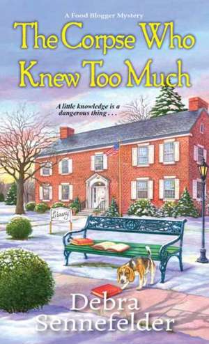 The Corpse Who Knew Too Much de Debra Sennefelder